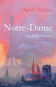 NOTRE DAME: THE SOUL OF FRANCE (PB)