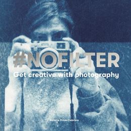 NOFILTER: GET CREATIVE WITH PHOTOGRAPHY
