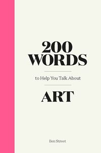 200 WORDS TO HELP YOU TALK ABOUT ART