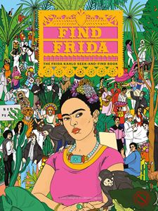 FIND FRIDA: THE FRIDA KAHLO SEARCH AND FIND BOOK