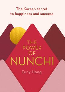 POWER OF NUNCHI: THE KOREAN SECRET TO HAPPINESS