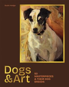 DOGS AND ART: 50 MASTERPIECES AND THEIR DOG BREEDS (HB)