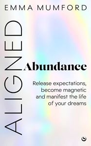 ALIGNED ABUNDANCE (MANIFEST THE LIFE OF YOUR DREAMS) (PB)