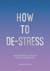 HOW TO DESTRESS: THE ESSENTIAL TOOLKIT (PB)