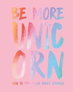 BE MORE UNICORN