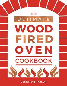 ULTIMATE WOOD FIRED OVEN COOKBOOK