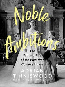 NOBLE AMBITIONS: RISE AND FALL OF THE POST WAR COUNTRY HOUSE