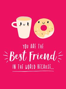 YOU ARE THE BEST FRIEND IN THE WORLD BECAUSE