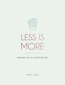 LESS IS MORE: FINDING JOY IN A SIMPLER LIFE