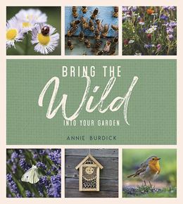 BRING THE WILD INTO THE GARDEN