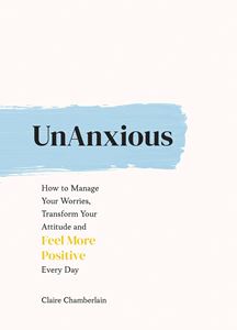 UNANXIOUS: HOW TO MANAGE YOUR WORRIES (PB)