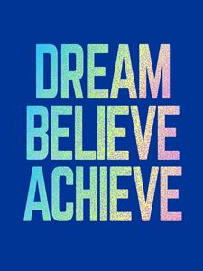 DREAM BELIEVE ACHIEVE