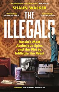 ILLEGALS: RUSSIAS MOST AUDACIOUS SPIES (HB)