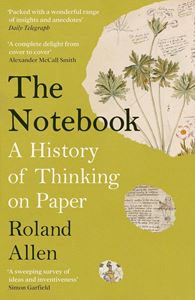 NOTEBOOK: A HISTORY OF THINKING ON PAPER (PB)