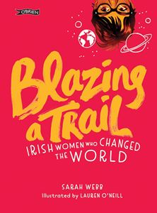 BLAZING A TRAIL: IRISH WOMEN WHO CHANGED THE WORLD (HB)