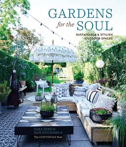 GARDENS FOR THE SOUL: SUSTAINABLE/ STYLISH OUTDOOR SPACES