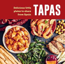 TAPAS: DELICIOUS LITTLE PLATES TO SHARE FROM SPAIN (HB)