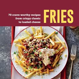 FRIES: 70 CRAVE WORTHY RECIPES (HB)