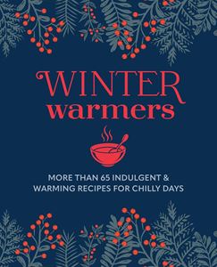 WINTER WARMERS: MORE THAN 65 COMFORTING RECIPES (HB)