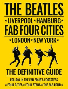 BEATLES FAB FOUR CITIES: THE DEFINITIVE GUIDE