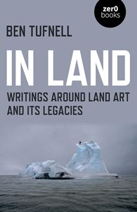 IN LAND (LAND ART AND ITS LEGACIES) (ZERO BOOKS) (PB)