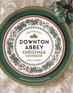 OFFICIAL DOWNTON ABBEY CHRISTMAS COOKBOOK