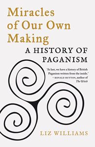 MIRACLES OF OUR OWN MAKING: A HISTORY OF PAGANISM (PB)