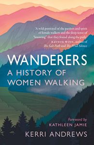 WANDERERS: A HISTORY OF WOMEN WALKING (PB)