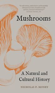 MUSHROOMS: A NATURAL AND CULTURAL HISTORY (PB)