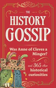 HISTORY GOSSIP: WAS ANNE OF CLEVES A MINGER/ 365 OTHER (HB)