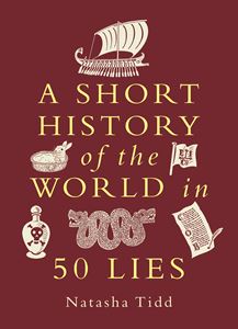 SHORT HISTORY OF THE WORLD IN 50 LIES (PB)