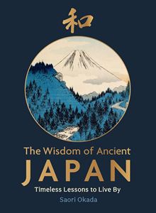 WISDOM OF ANCIENT JAPAN: TIMELESS LESSONS TO LIVE BY (HB)
