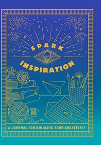 SPARK INSPIRATION: A JOURNAL FOR KINDLING/ CREATIVITY (HB)