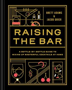 RAISING THE BAR (MASTERFUL COCKTAILS AT HOME) (HB)