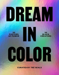 DREAM IN COLOUR: 30 POSTERS OF POWER/ BLACK CREATIVES (HB)