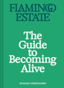 FLAMINGO ESTATE: THE GUIDE TO BECOMING ALIVE (HB)