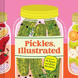 PICKLES ILLUSTRATED: A COOKBOOK OF 36 RECIPES (HB)