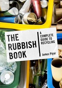 RUBBISH BOOK: A COMPLETE GUIDE TO RECYCLING (UNBOUND)