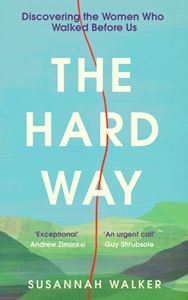 HARD WAY (THE WOMEN WHO WALKED BEFORE US) (UNBOUND) (HB)