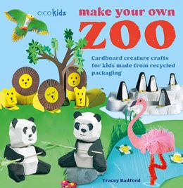 MAKE YOUR OWN ZOO: CARDBOARD CREATURE CRAFTS (PB)
