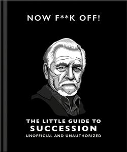 NOW FUCK OFF: THE LITTLE GUIDE TO SUCCESSION (HB)