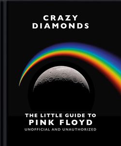 CRAZY DIAMONDS: THE LITTLE GUIDE TO PINK FLOYD (HB)