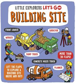 LITTLE EXPLORERS LETS GO: BUILDING SITE (LIFT FLAP) (BOARD)