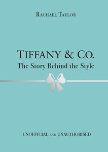 TIFFANY AND CO: THE STORY BEHIND THE STYLE