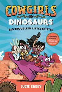 COWGIRLS AND DINOSAURS: BIG TROUBLE IN LITTLE SPITTLE (PB)