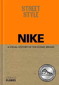 STREET STYLE: NIKE A VISUAL HISTORY (HB)