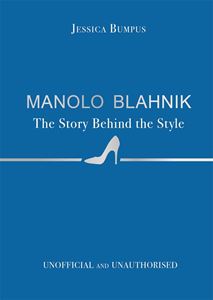 MANOLO BLAHNIK: THE STORY BEHIND THE STYLE  (STUDIO PRESS)