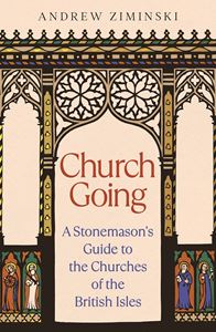 CHURCH GOING: A STONEMASONS GUIDE (HB)