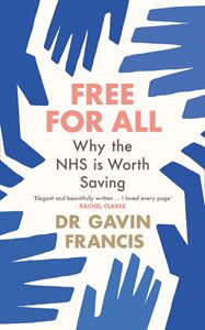 FREE FOR ALL: WHY THE NHS IS WORTH SAVING (PB)