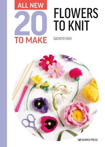 ALL NEW 20 TO MAKE: FLOWERS TO KNIT (HB)